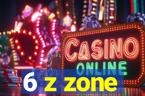 6 z zone